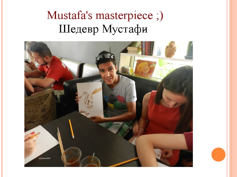 Mustafa's masterpiece ;)           
